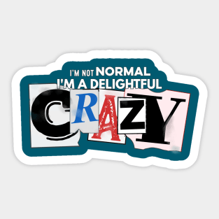 I'm not Normal, I'm a delightful crazy Sticker